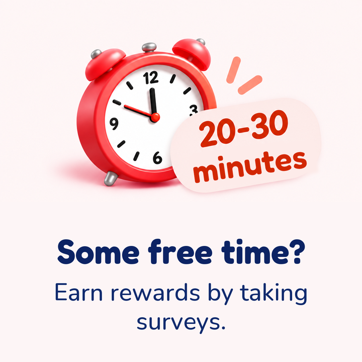 Some free time? 20–30 minutes. Earn rewards by taking surveys.